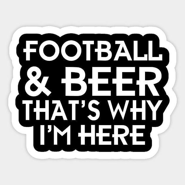 Football And Beer That's Why I'm Here Sticker by jerranne